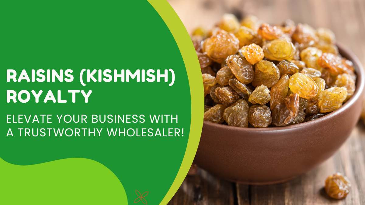 Raisins (Kishmish) Royalty: Elevate Your Business with a Trustworthy Wholesaler
