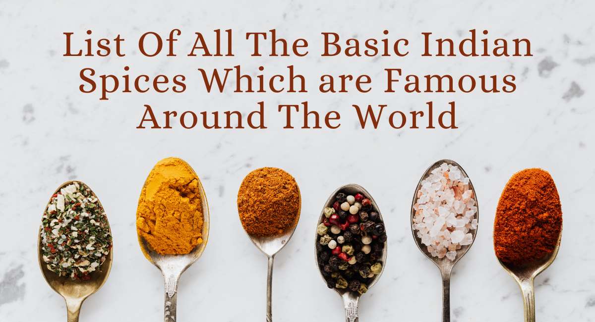 List Of All The Basic Indian Spices Which are Famous Around The World