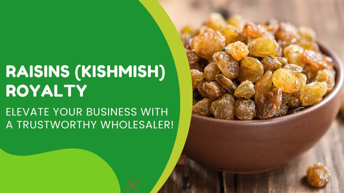 Raisins (Kishmish) Royalty: Elevate Your Business with a Trustworthy Wholesaler!