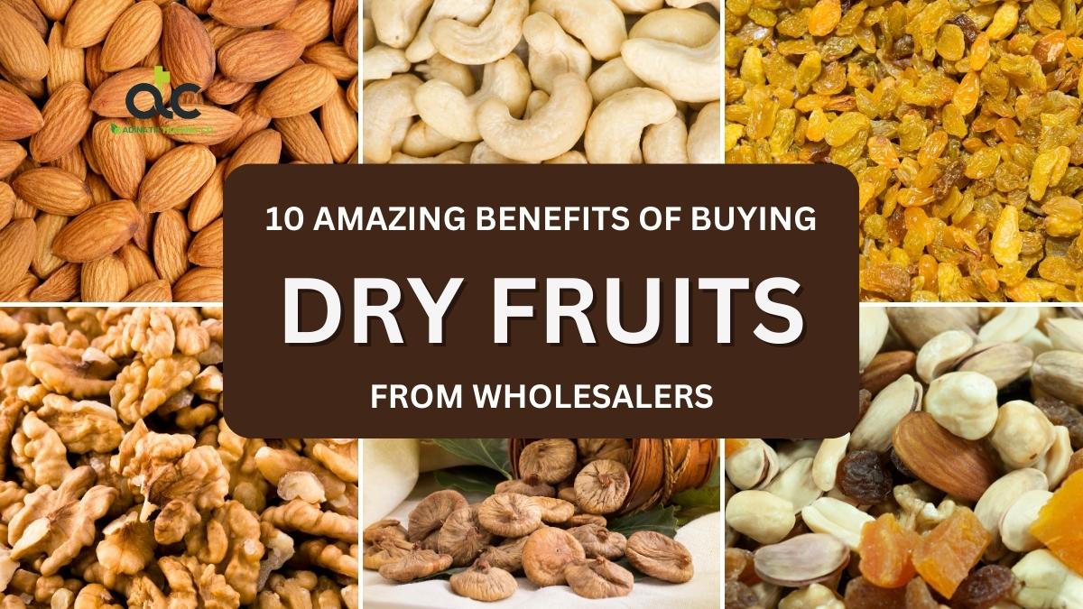 10 Amazing Benefits of Buying Dry Fruits from Wholesalers