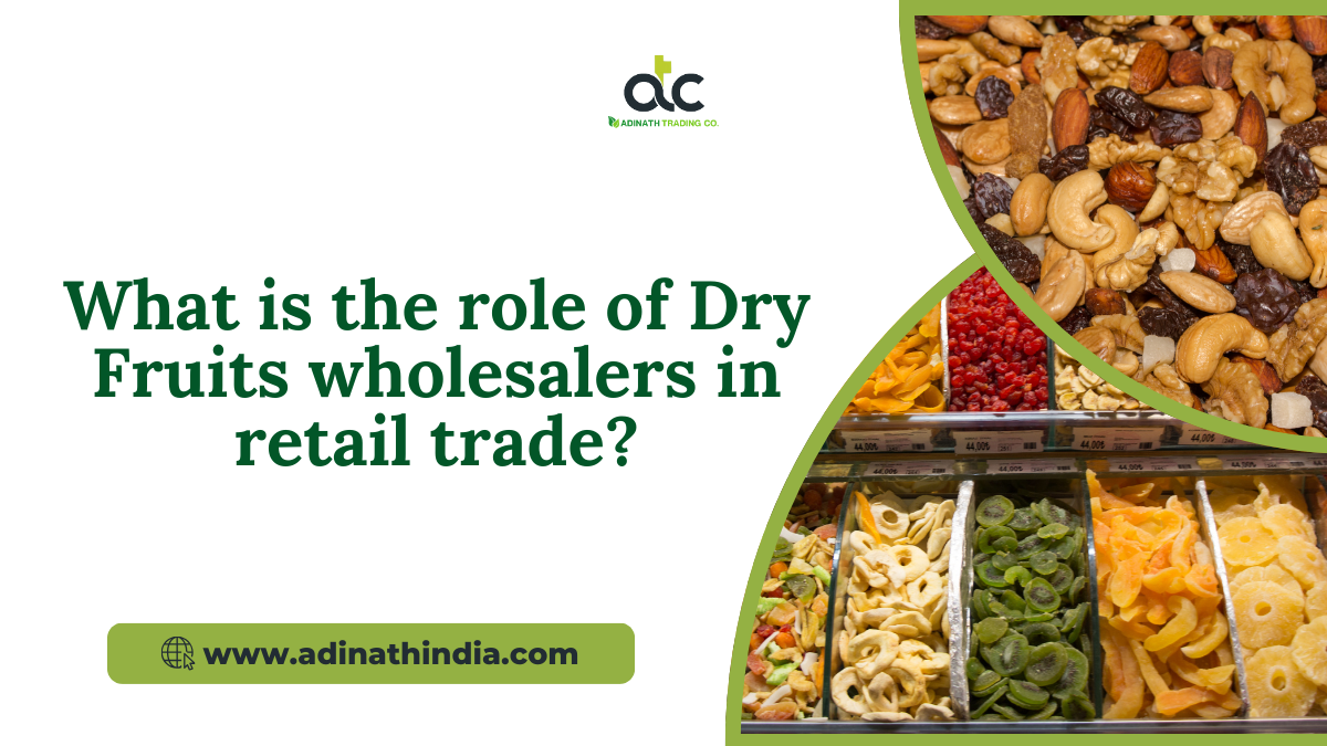 What is the Role of Dry Fruits Wholesalers in Retail Trade?